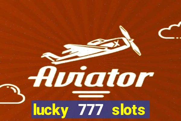 lucky 777 slots win real cash