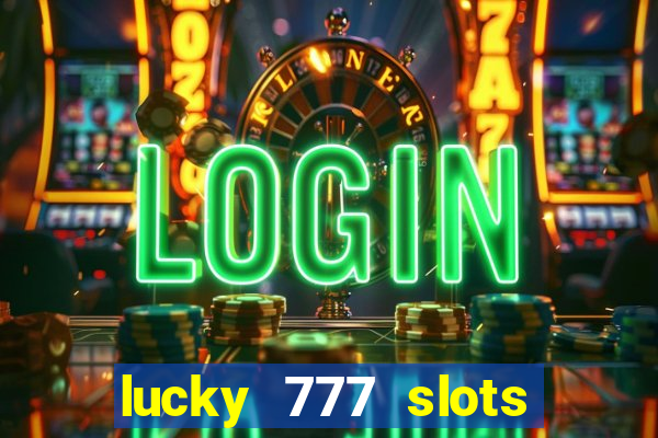 lucky 777 slots win real cash