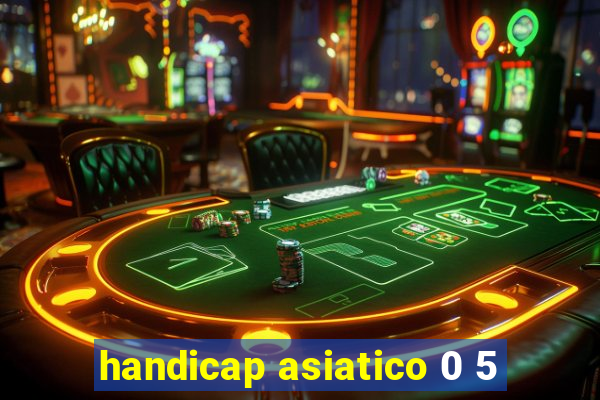 handicap asiatico 0 5