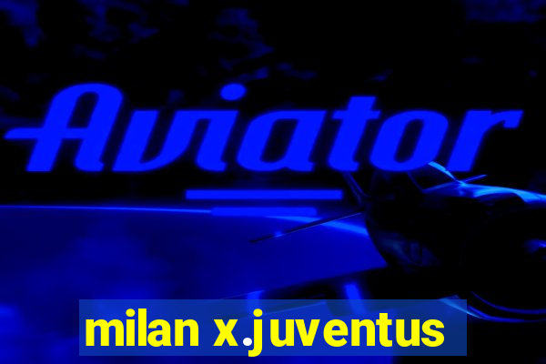 milan x.juventus