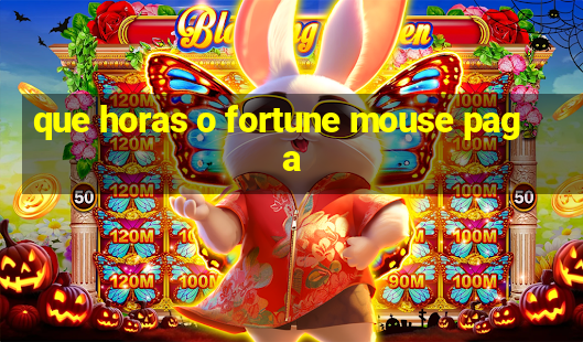 que horas o fortune mouse paga