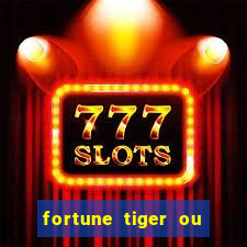 fortune tiger ou fortune ox