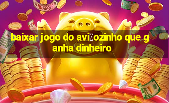 baixar jogo do avi茫ozinho que ganha dinheiro