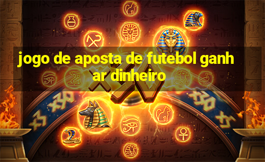 jogo de aposta de futebol ganhar dinheiro