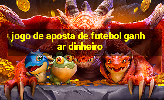 jogo de aposta de futebol ganhar dinheiro