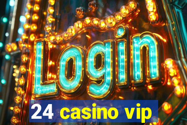 24 casino vip