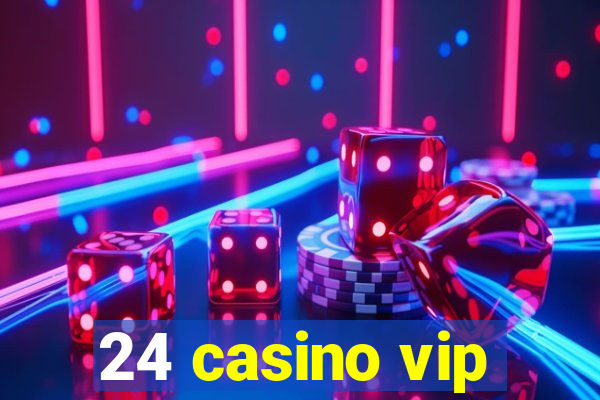 24 casino vip