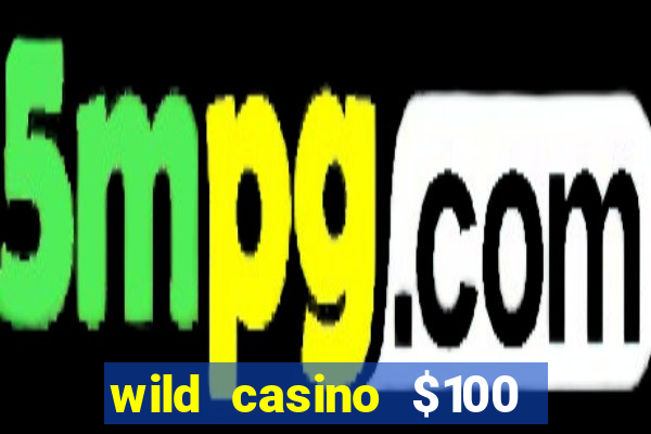 wild casino $100 free spins