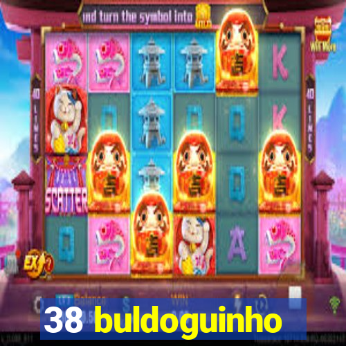 38 buldoguinho