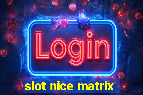 slot nice matrix