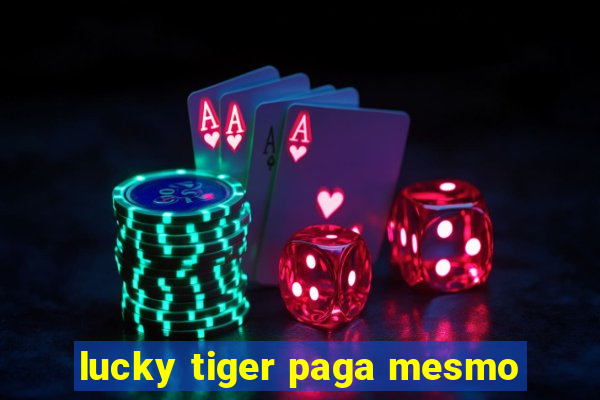 lucky tiger paga mesmo