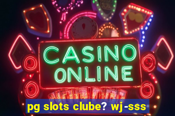 pg slots clube? wj-sss