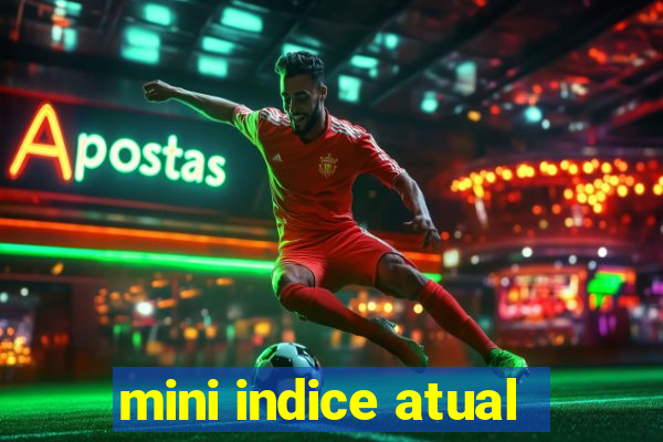 mini indice atual