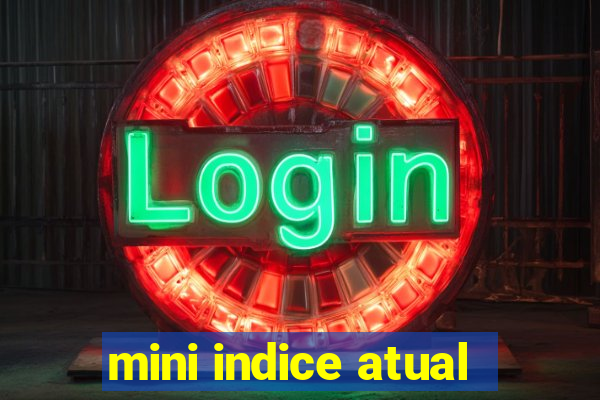 mini indice atual