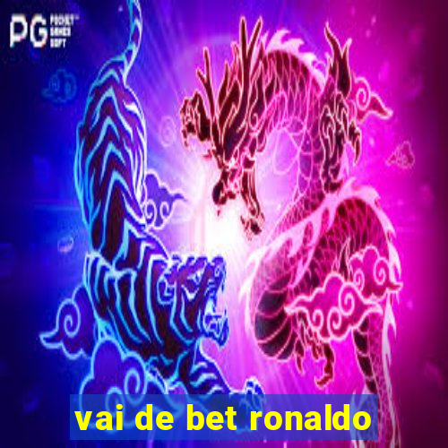 vai de bet ronaldo