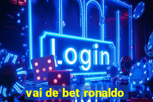 vai de bet ronaldo