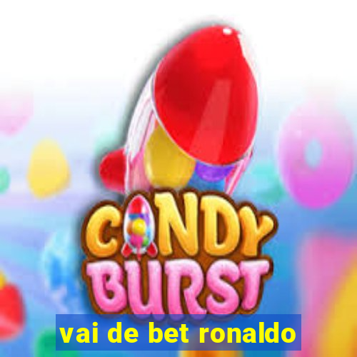 vai de bet ronaldo