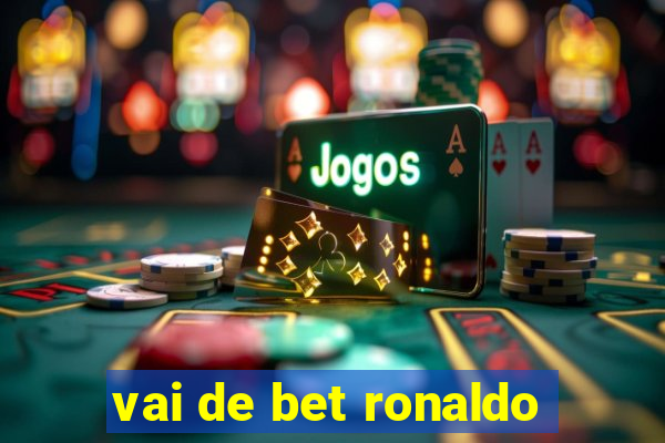 vai de bet ronaldo