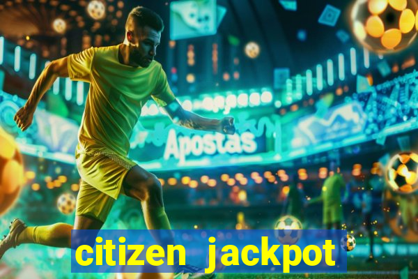 citizen jackpot slots machine