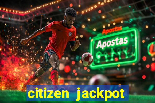 citizen jackpot slots machine