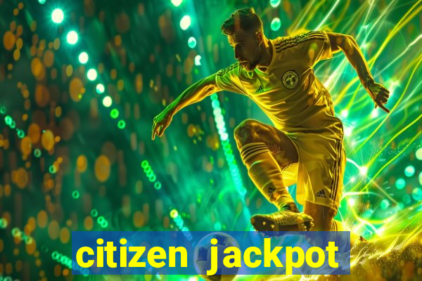 citizen jackpot slots machine