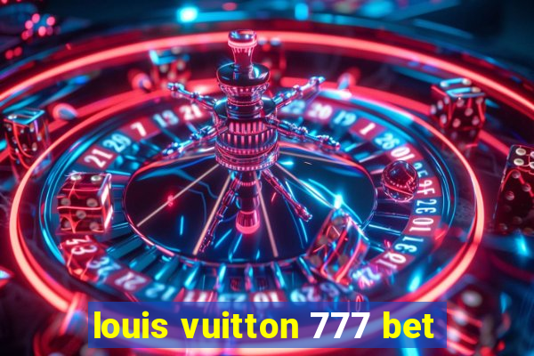 louis vuitton 777 bet