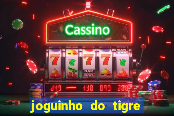 joguinho do tigre é confiável