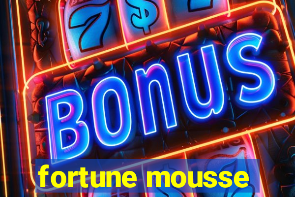 fortune mousse