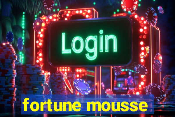 fortune mousse