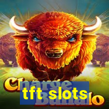 tft slots