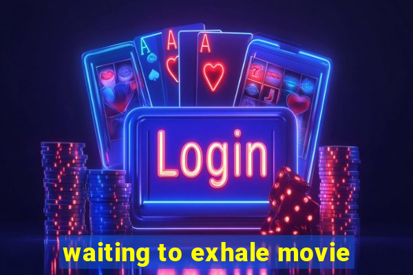 waiting to exhale movie