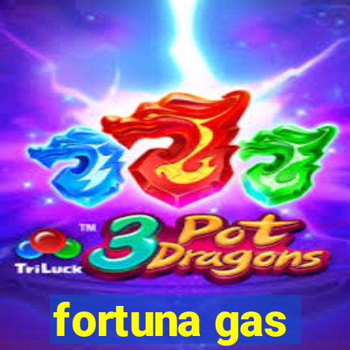 fortuna gas