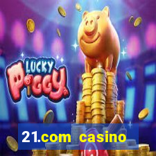 21.com casino online casino easy withdrawal