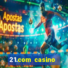 21.com casino online casino easy withdrawal