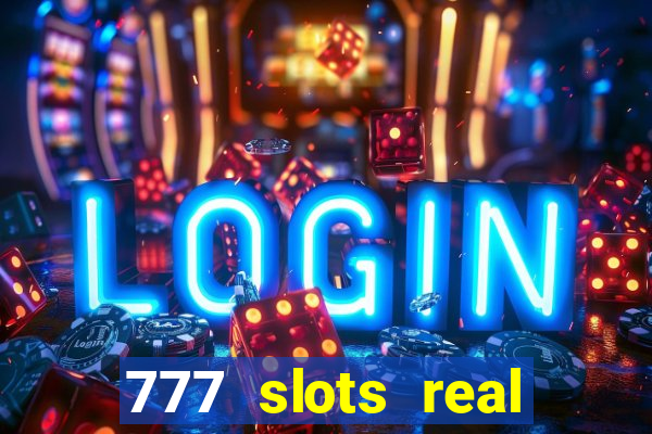 777 slots real casino 2023