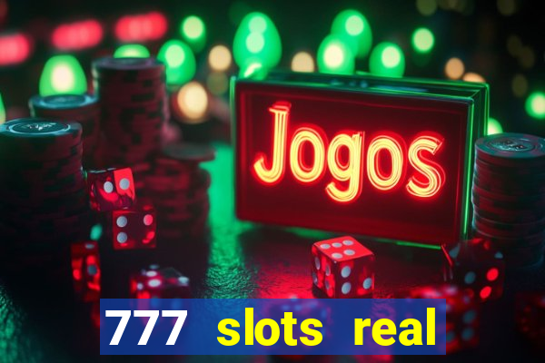 777 slots real casino 2023