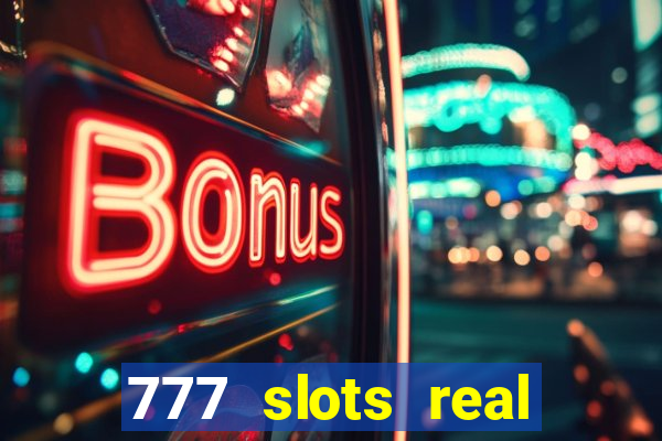 777 slots real casino 2023