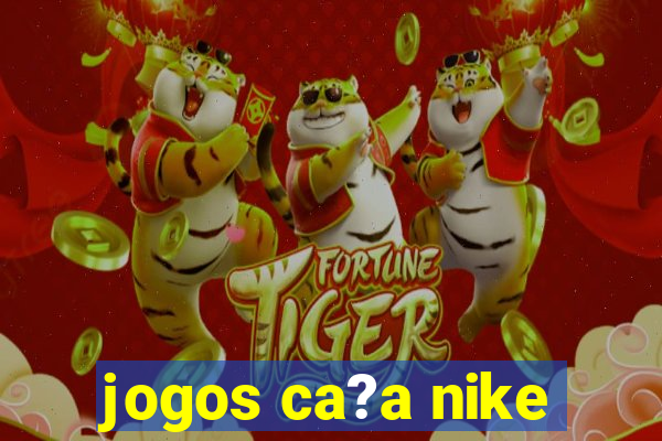 jogos ca?a nike