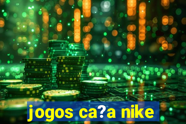 jogos ca?a nike