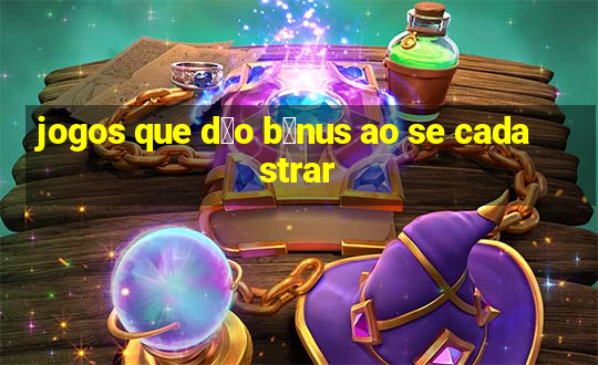 jogos que d茫o b么nus ao se cadastrar