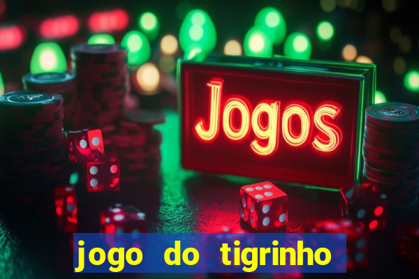 jogo do tigrinho que n?o precisa colocar dinheiro