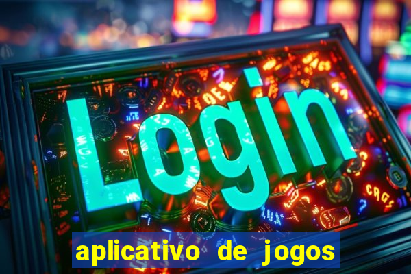 aplicativo de jogos que ganha dinheiro na hora