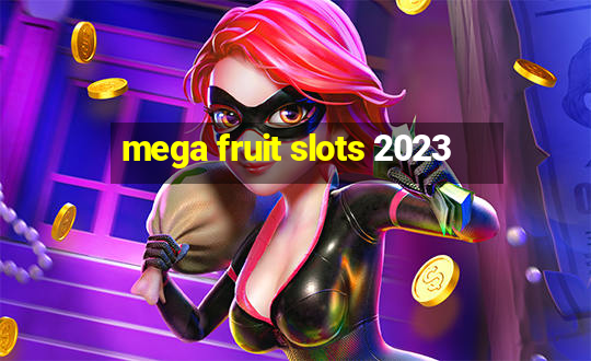 mega fruit slots 2023