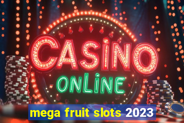 mega fruit slots 2023