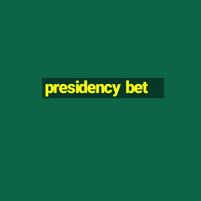 presidency bet