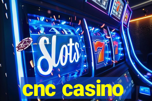 cnc casino