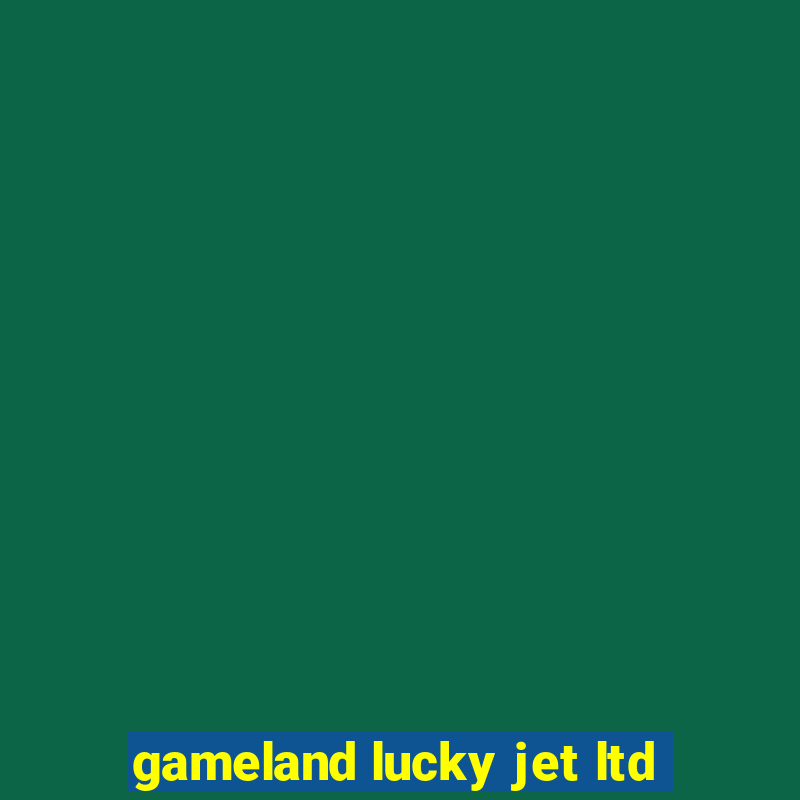 gameland lucky jet ltd