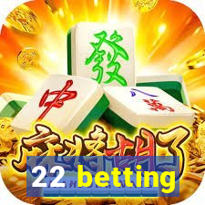 22 betting