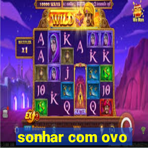 sonhar com ovo