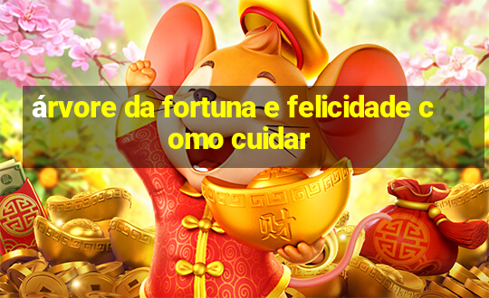 árvore da fortuna e felicidade como cuidar